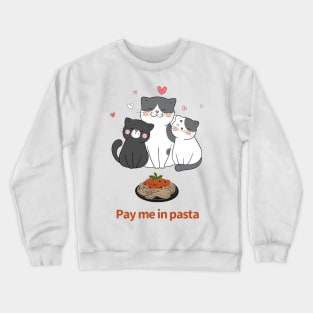 Pay me in pasta cats Crewneck Sweatshirt